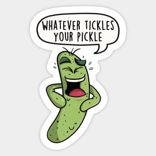 Whatever tickles your pickle Sticker